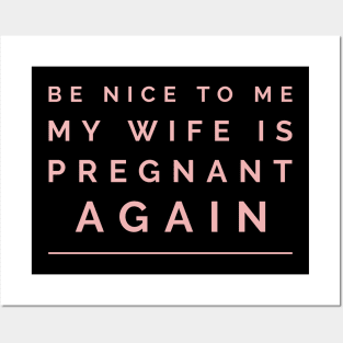 be nice to me my wife is pregnant again Posters and Art